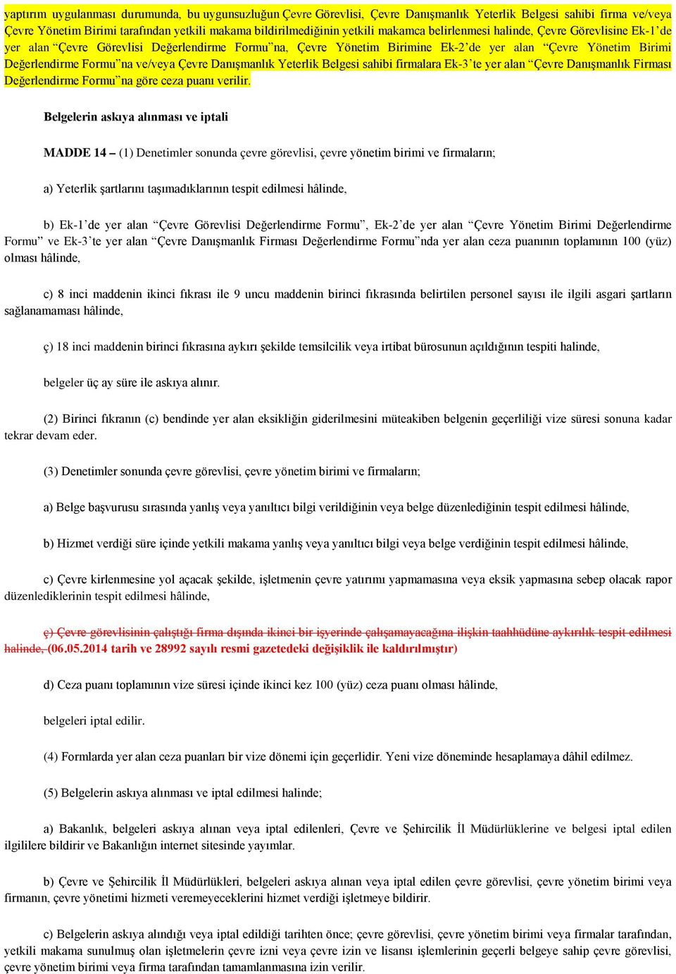 Çevre Danışmanlık Yeterlik Belgesi sahibi firmalara Ek-3 te yer alan Çevre Danışmanlık Firması Değerlendirme Formu na göre ceza puanı verilir.