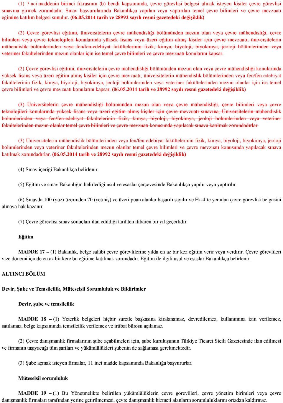 14 tarih ve 28992 sayılı resmi gazetedeki değişiklik) (2) Çevre görevlisi eğitimi, üniversitelerin çevre mühendisliği bölümünden mezun olan veya çevre mühendisliği, çevre bilimleri veya çevre