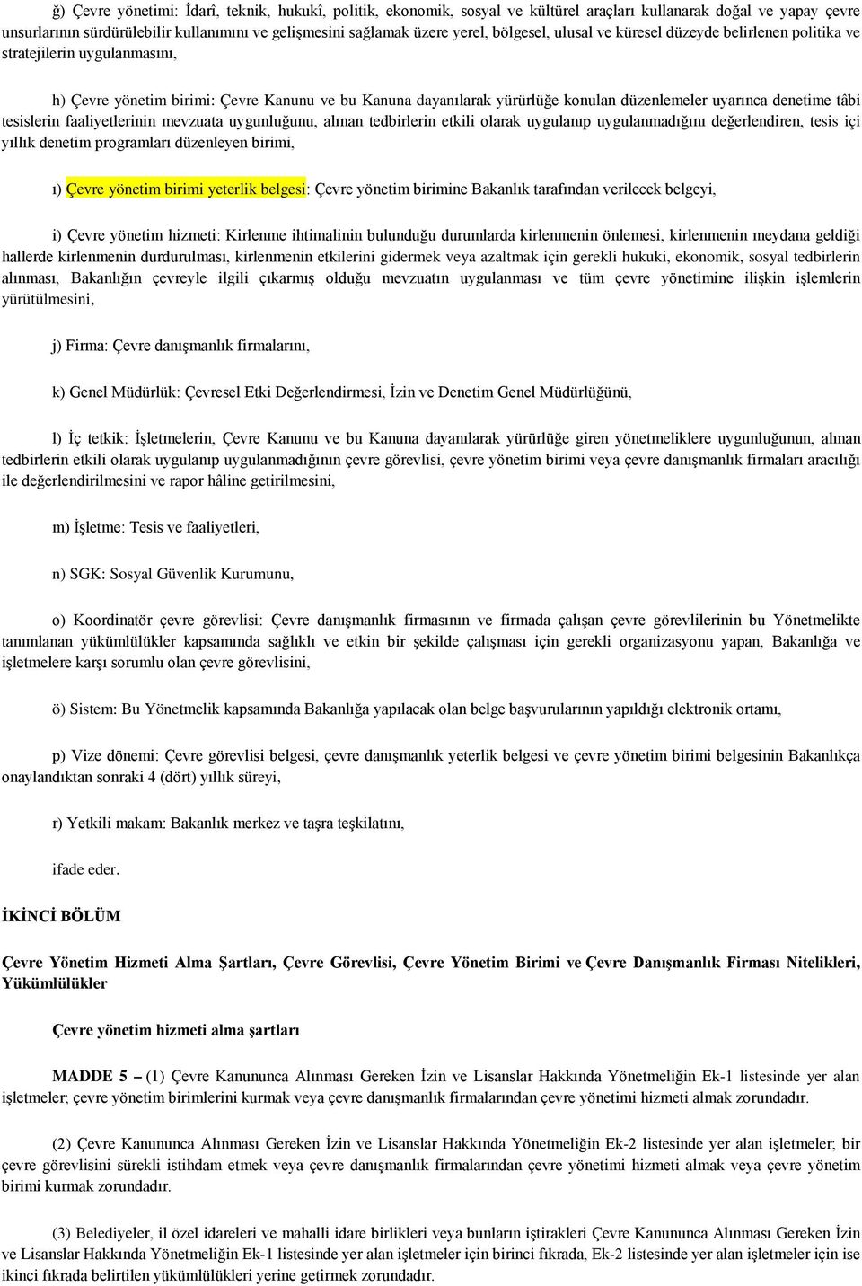 tâbi tesislerin faaliyetlerinin mevzuata uygunluğunu, alınan tedbirlerin etkili olarak uygulanıp uygulanmadığını değerlendiren, tesis içi yıllık denetim programları düzenleyen birimi, ı) Çevre