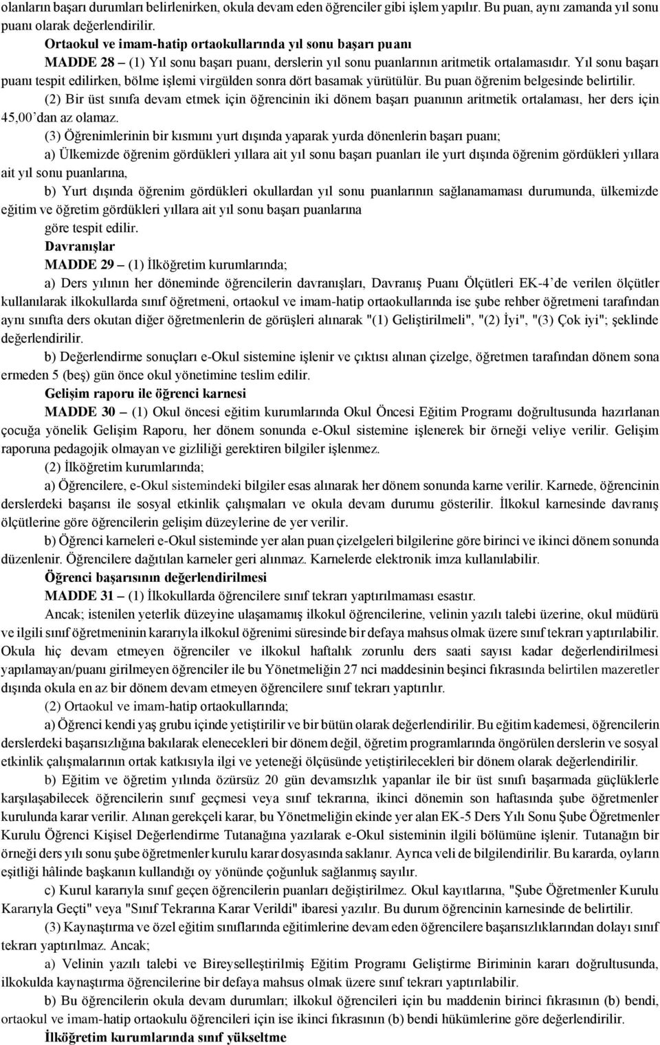 Yıl sonu başarı puanı tespit edilirken, bölme işlemi virgülden sonra dört basamak yürütülür. Bu puan öğrenim belgesinde belirtilir.