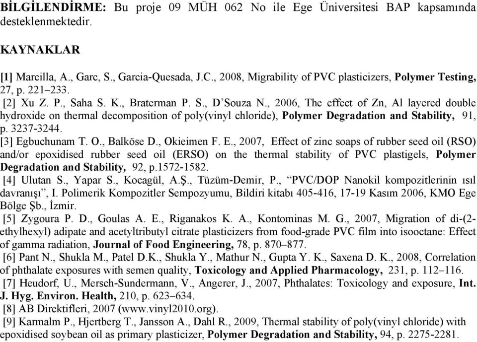 , 2006, The effect of Zn, Al layered double hydroxide on thermal decomposition of poly(vinyl chloride), Polymer Degradation and Stability, 91, p. 3237-3244. [3] Egbuchunam T. O., Balköse D.