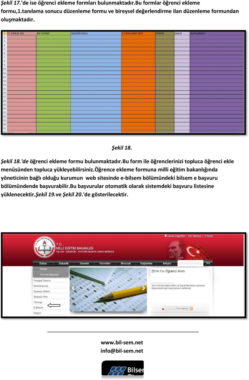 bu form ile öğrenclerinizi topluca öğrenci ekle menüsünden topluca yükleyebilirsiniz.