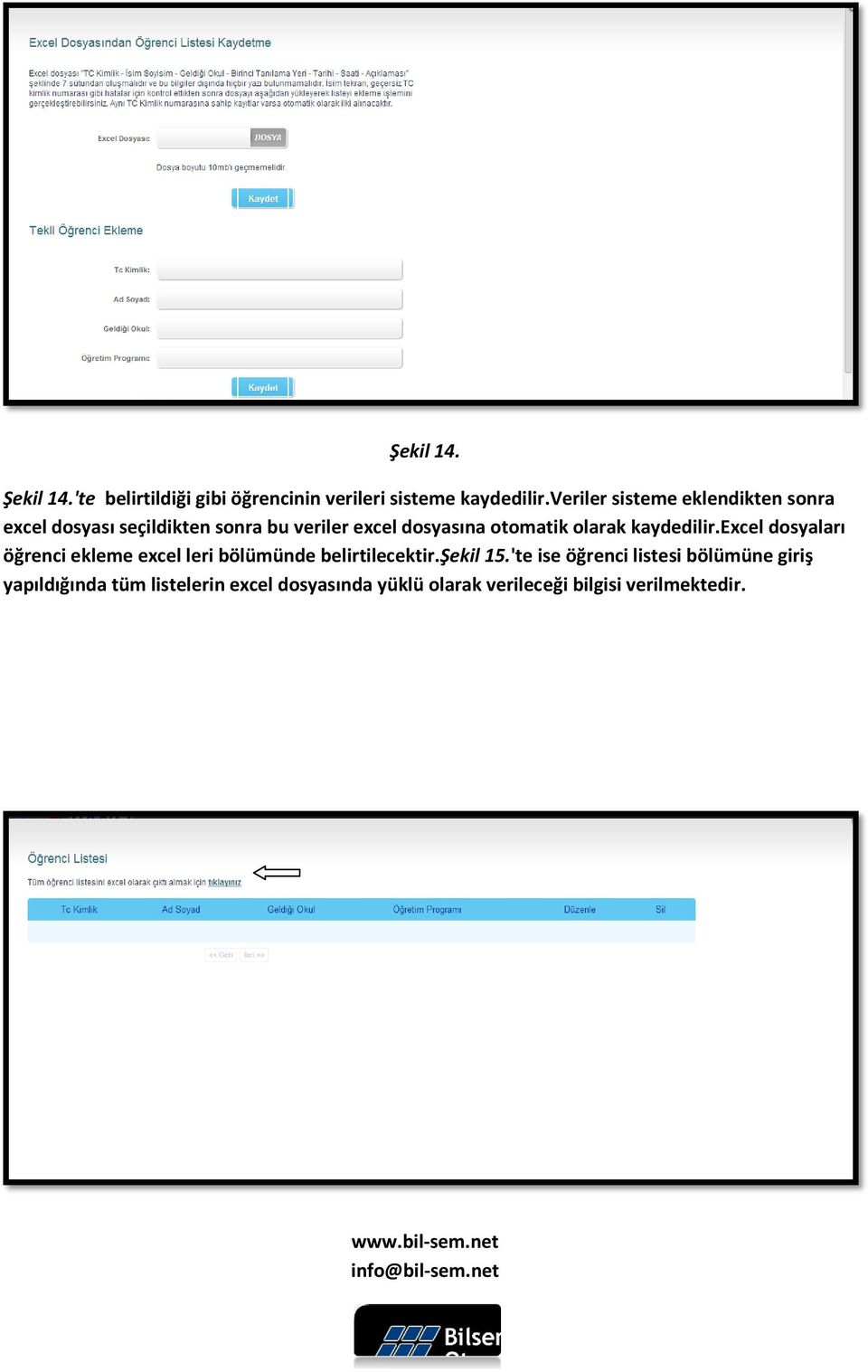 olarak kaydedilir.excel dosyaları öğrenci ekleme excel leri bölümünde belirtilecektir.şekil 15.