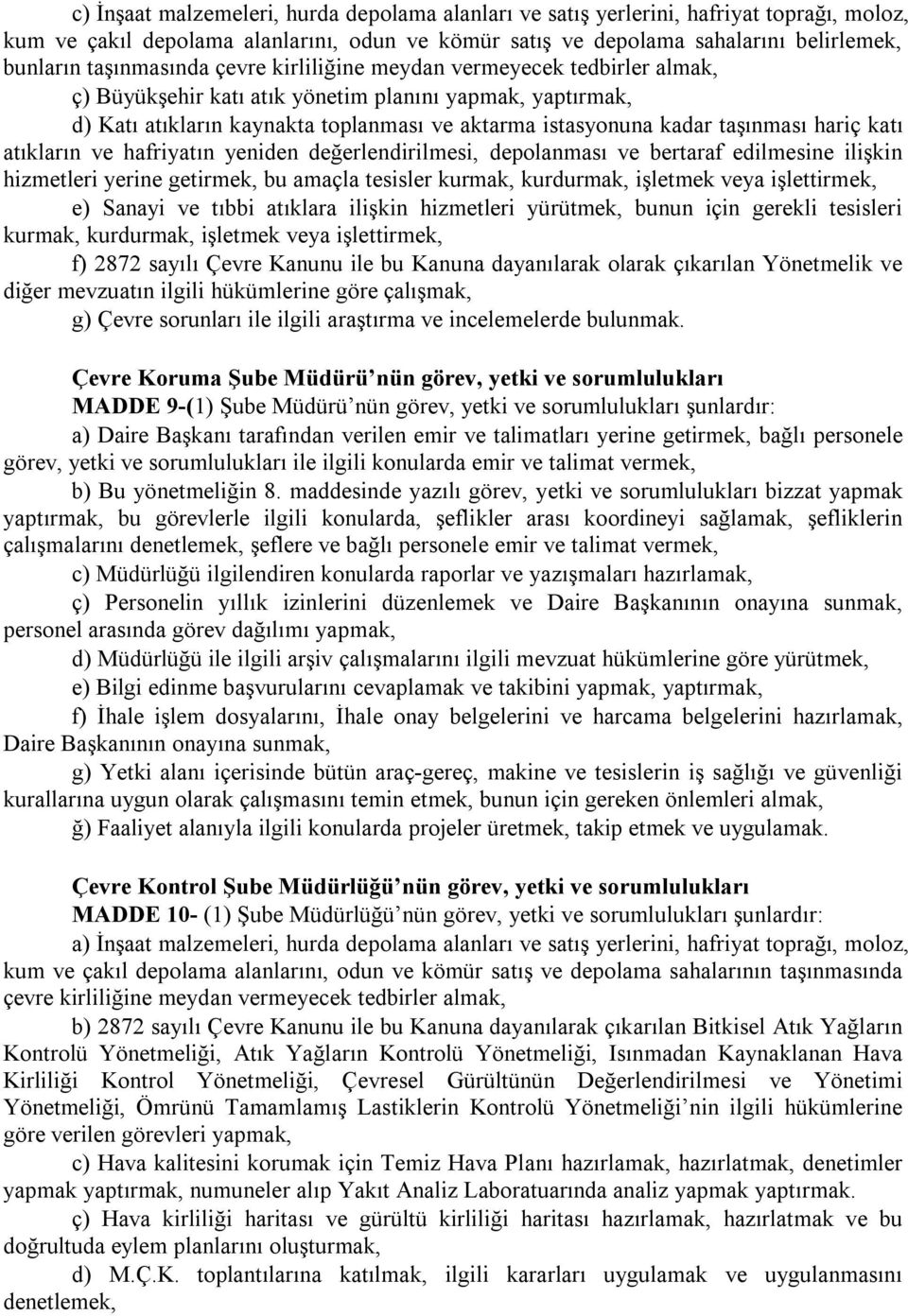 taşınması hariç katı atıkların ve hafriyatın yeniden değerlendirilmesi, depolanması ve bertaraf edilmesine ilişkin hizmetleri yerine getirmek, bu amaçla tesisler kurmak, kurdurmak, işletmek veya