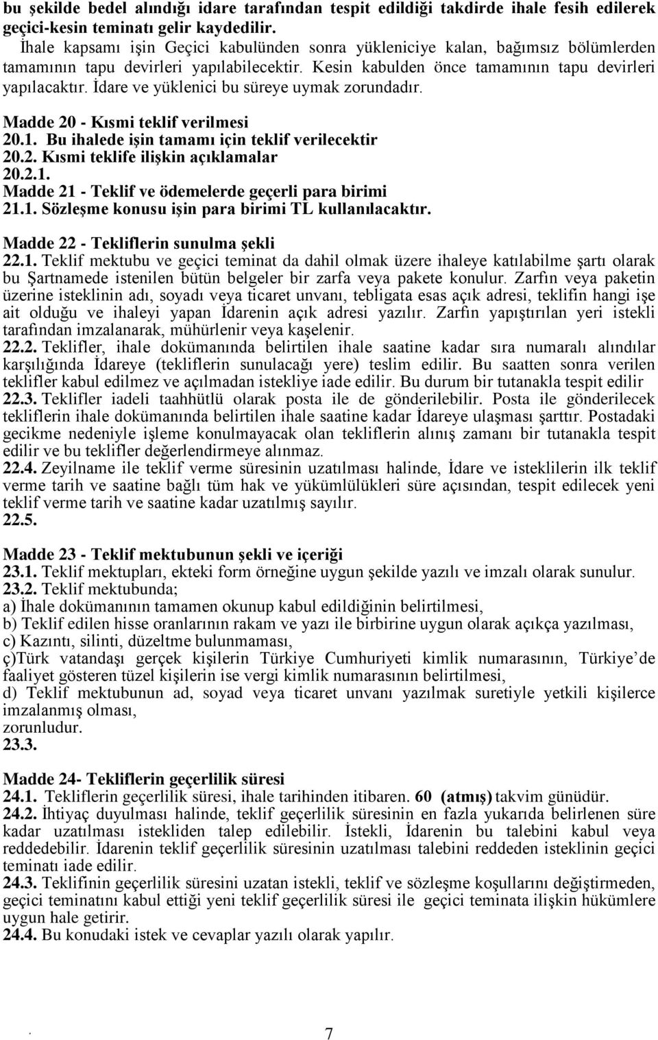 ihalede işin tamamı için teklif verilecektir 202 Kısmi teklife ilişkin açıklamalar 2021 Madde 21 - Teklif ve ödemelerde geçerli para birimi 211 Sözleşme konusu işin para birimi TL kullanılacaktır