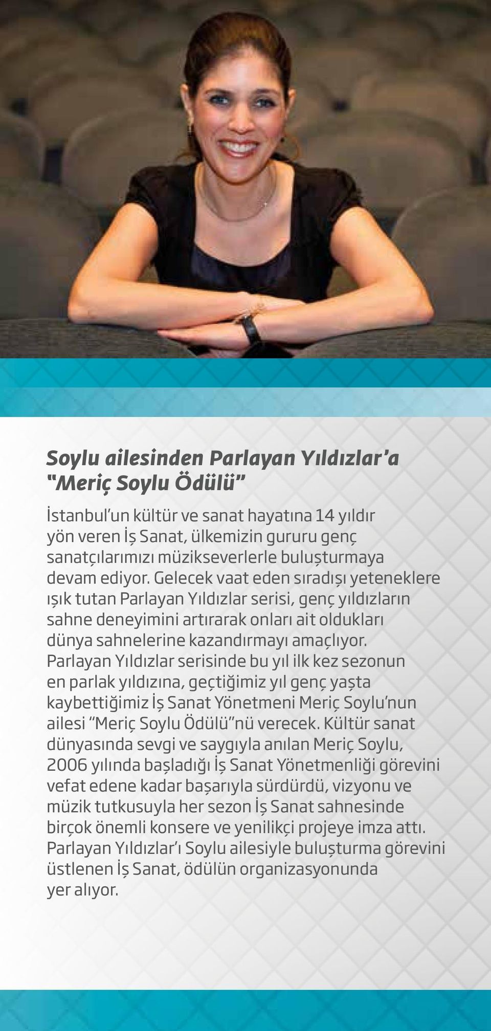 Parlayan Yıldızlar serisinde bu yıl ilk kez sezonun en parlak yıldızına, geçtiğimiz yıl genç yaşta kaybettiğimiz İş Sanat Yönetmeni Meriç Soylu nun ailesi Meriç Soylu Ödülü nü verecek.