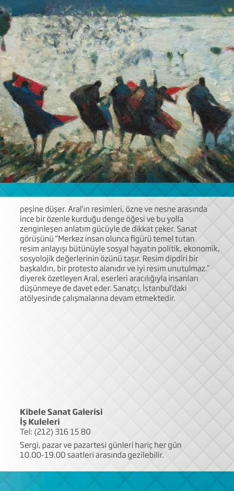 Resim dipdiri bir başkaldırı, bir protesto alanıdır ve iyi resim unutulmaz. diyerek özetleyen Aral, eserleri aracılığıyla insanları düşünmeye de davet eder.