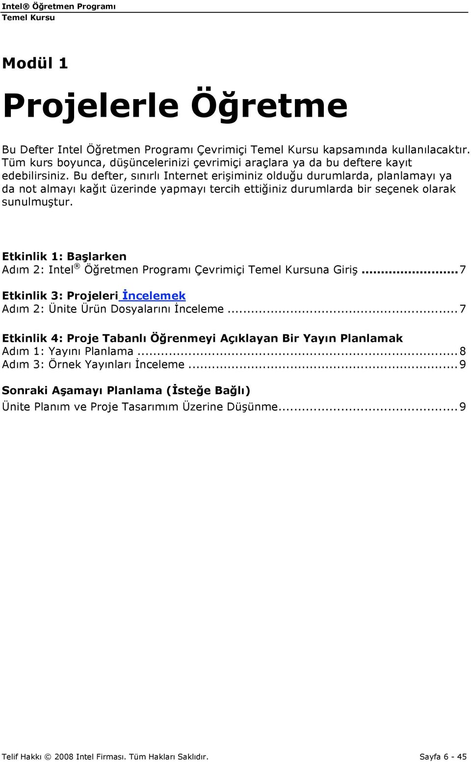 Etkinlik 1: Başlarken Adım 2: Intel Öğretmen Programı Çevrimiçi na Giriş...7 Etkinlik 3: Projeleri İncelemek Adım 2: Ünite Ürün Dosyalarını İnceleme.