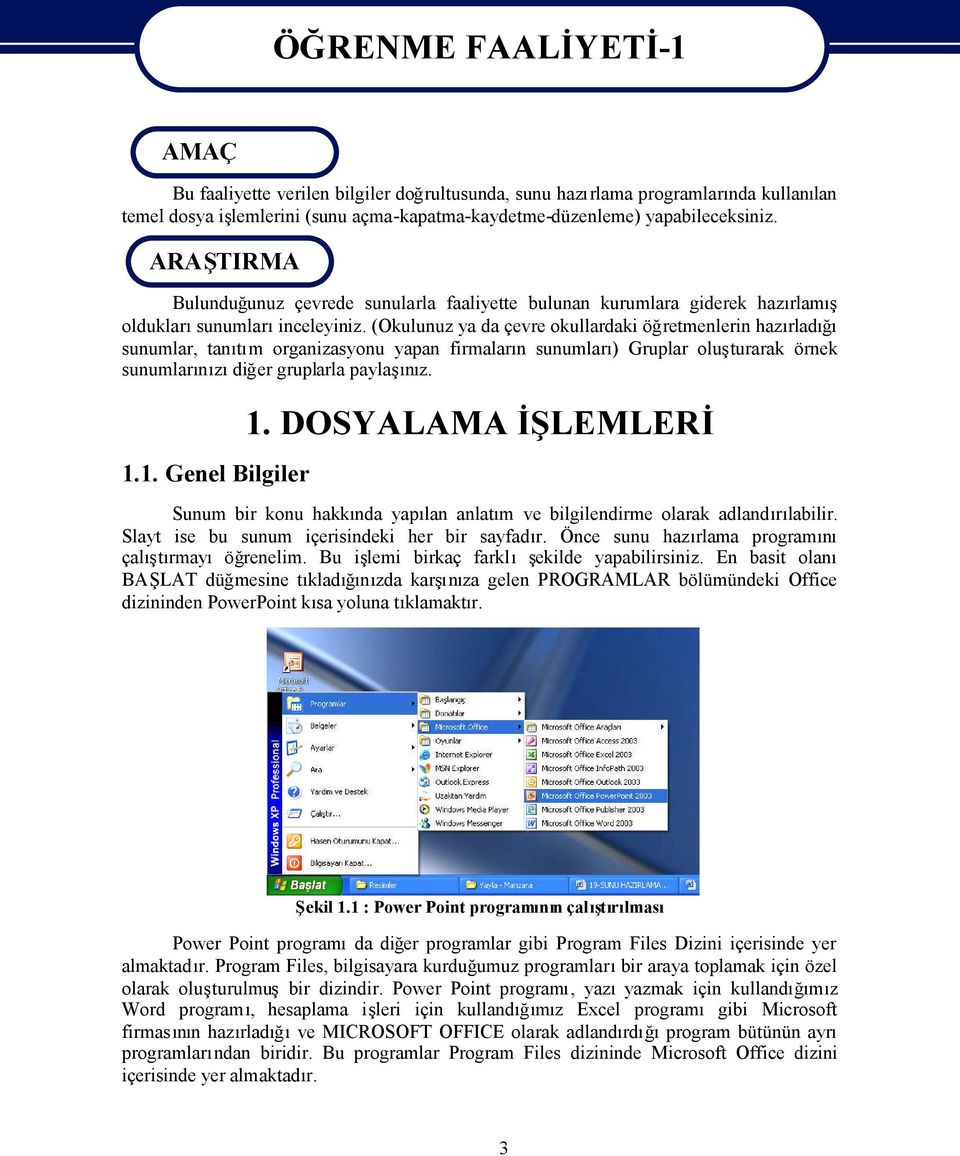 organizasyonu yapan firmalarn sunumlar) Gruplar oluturarak örnek sunumlarzdier gruplarla payla 1.1. Genel Bilgiler 1.