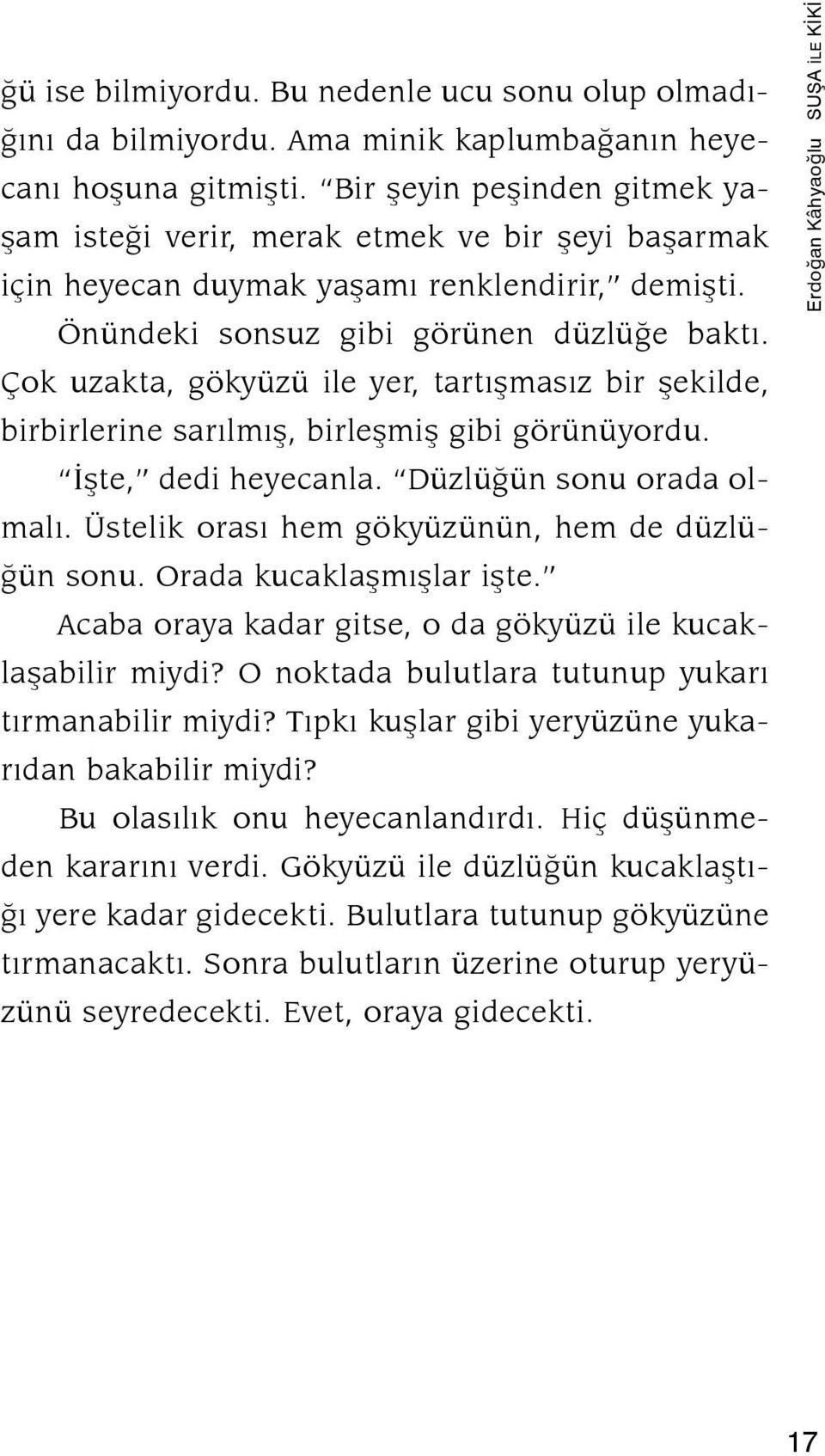 Önün de ki son suz gi bi gö rü nen düz lü ðe bak tý. Çok uzak ta, gök yü zü ile yer, tar týþ ma sýz bir þe kil de, bir bir le ri ne sa rýl mýþ, bir leþ miþ gi bi gö rü nü yor du.