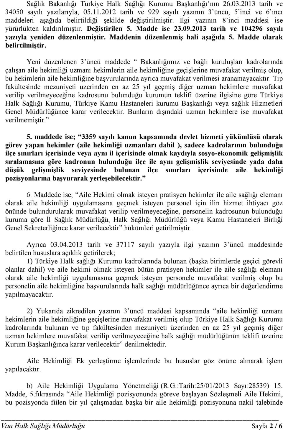 Madde ise 23.09.2013 tarih ve 104296 sayılı yazıyla yeniden düzenlenmiştir. Maddenin düzenlenmiş hali aşağıda 5. Madde olarak belirtilmiştir.