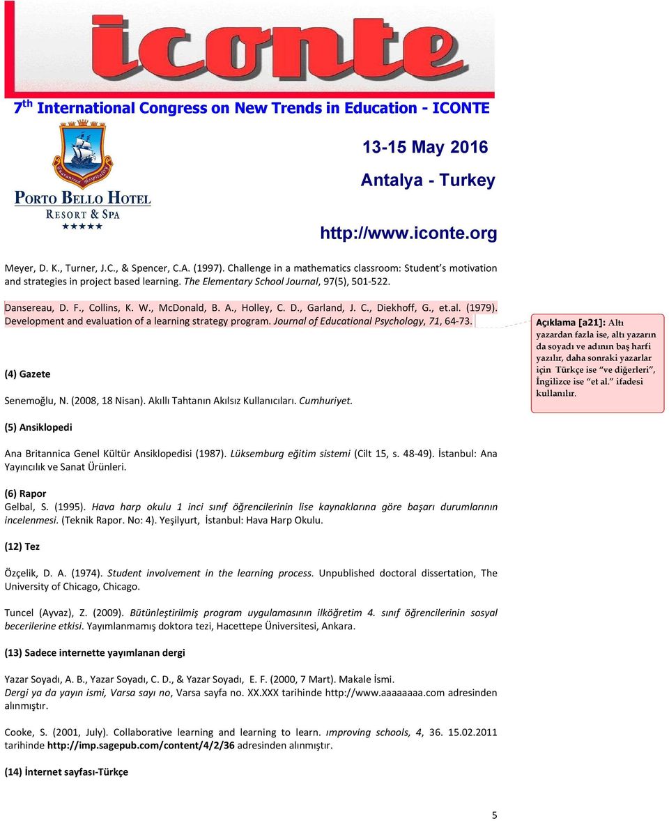 Journal of Educational Psychology, 71, 64-73. (4) Gazete Senemoğlu, N. (2008, 18 Nisan). Akıllı Tahtanın Akılsız Kullanıcıları. Cumhuriyet.