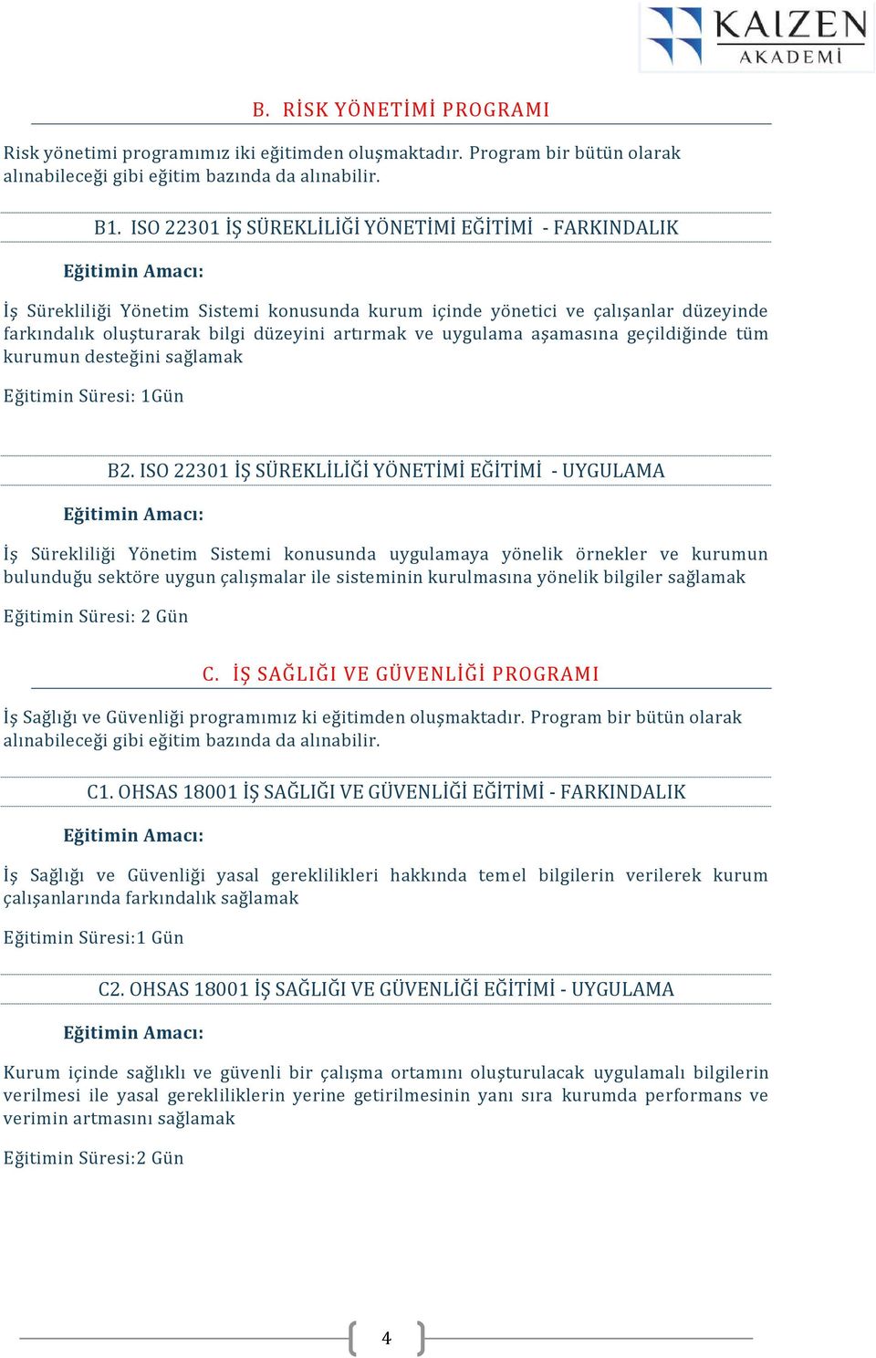 uygulama aşamasına geçildiğinde tüm kurumun desteğini sağlamak Eğitimin Süresi: 1Gün B2.