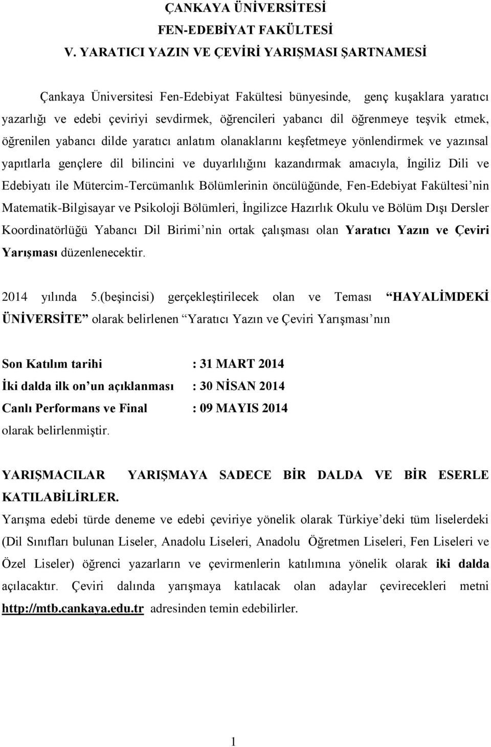 teşvik etmek, öğrenilen yabancı dilde yaratıcı anlatım olanaklarını keşfetmeye yönlendirmek ve yazınsal yapıtlarla gençlere dil bilincini ve duyarlılığını kazandırmak amacıyla, İngiliz Dili ve