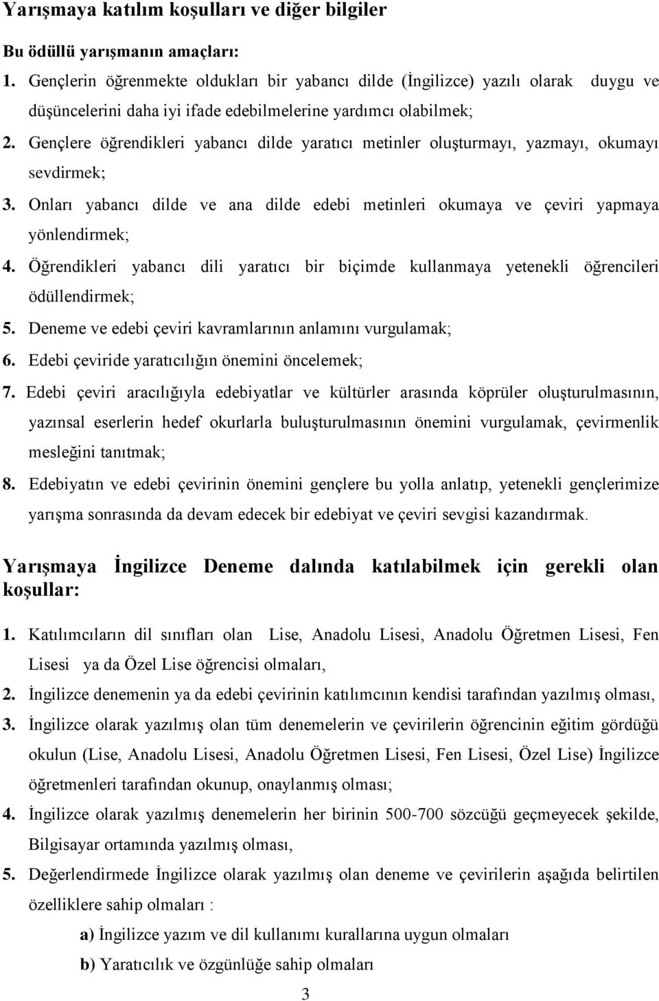 Gençlere öğrendikleri yabancı dilde yaratıcı metinler oluşturmayı, yazmayı, okumayı sevdirmek; 3. Onları yabancı dilde ve ana dilde edebi metinleri okumaya ve çeviri yapmaya yönlendirmek; 4.