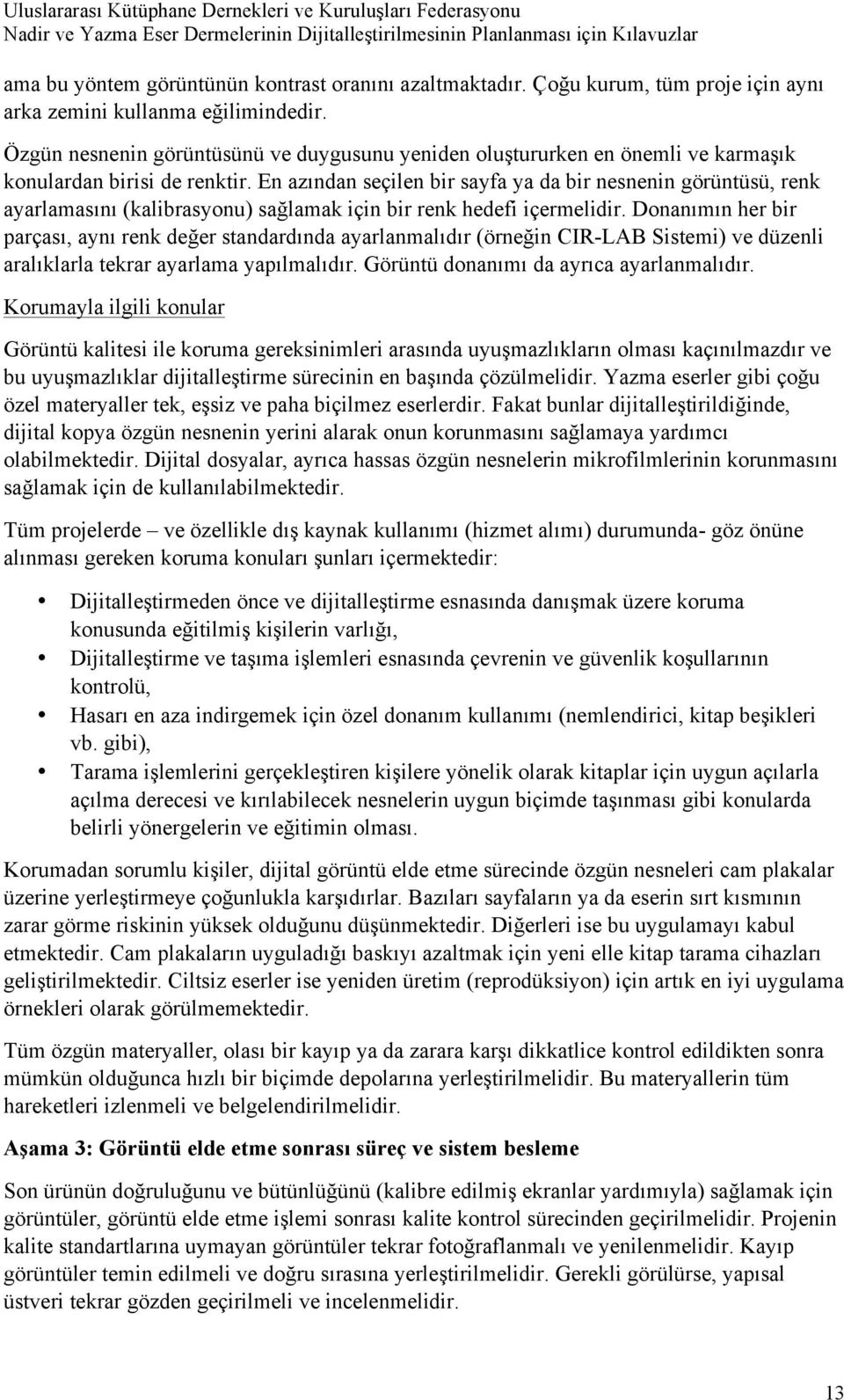 En azından seçilen bir sayfa ya da bir nesnenin görüntüsü, renk ayarlamasını (kalibrasyonu) sağlamak için bir renk hedefi içermelidir.