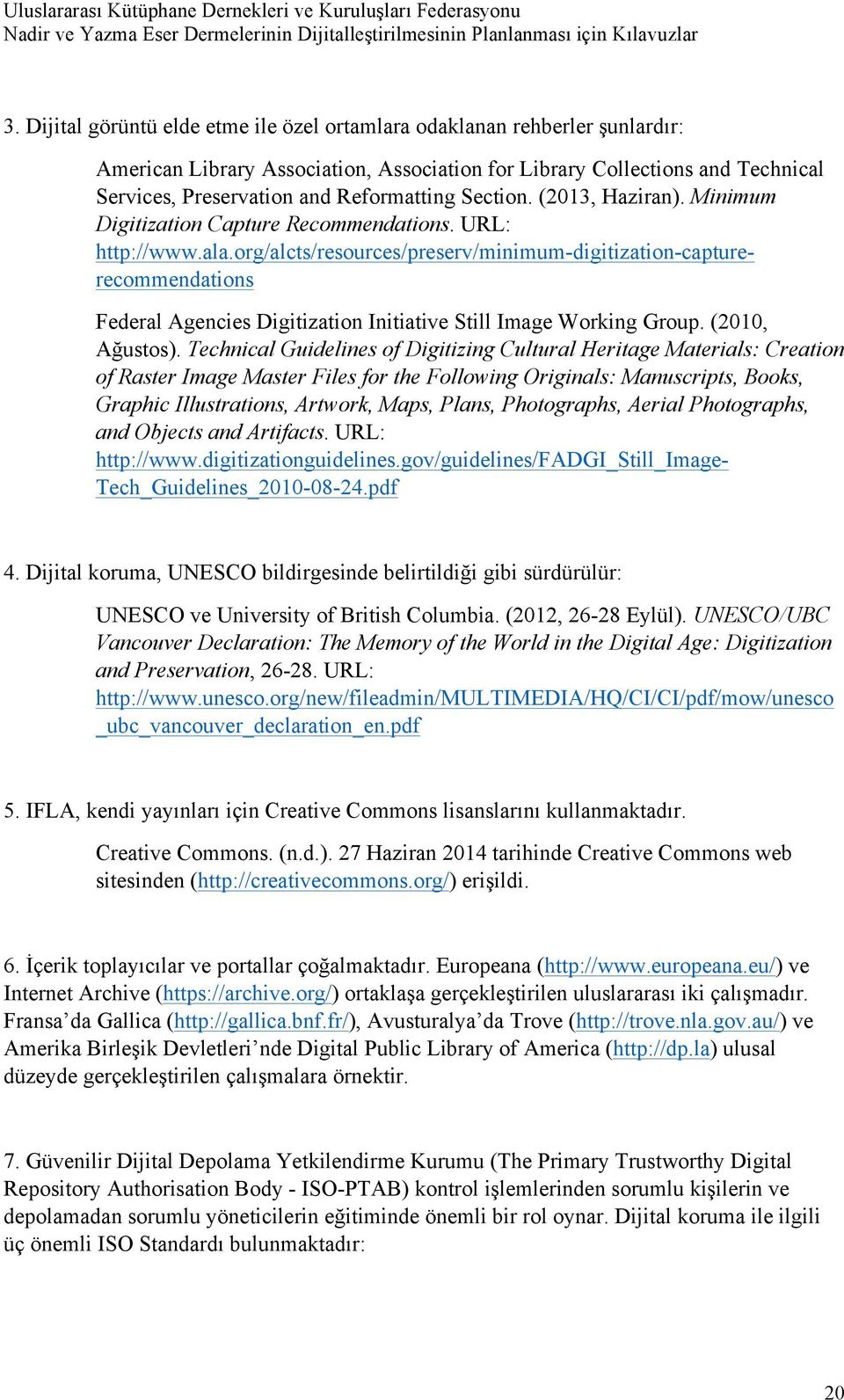 org/alcts/resources/preserv/minimum-digitization-capturerecommendations Federal Agencies Digitization Initiative Still Image Working Group. (2010, Ağustos).