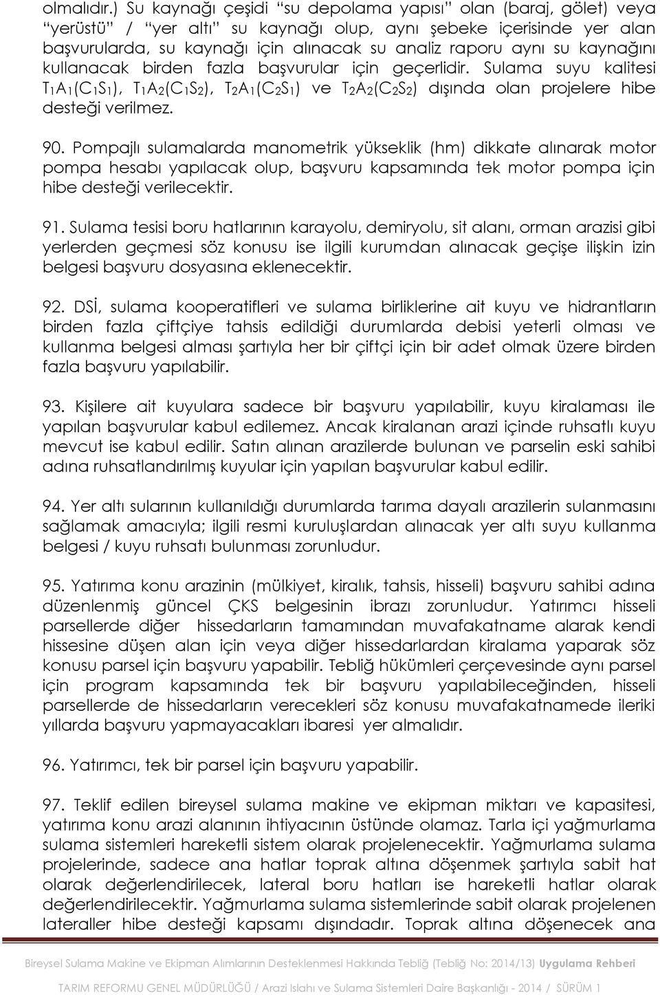 kaynağını kullanacak birden fazla baģvurular için geçerlidir. Sulama suyu kalitesi T1A1(C1S1), T1A2(C1S2), T2A1(C2S1) ve T2A2(C2S2) dıģında olan projelere hibe desteği verilmez. 90.