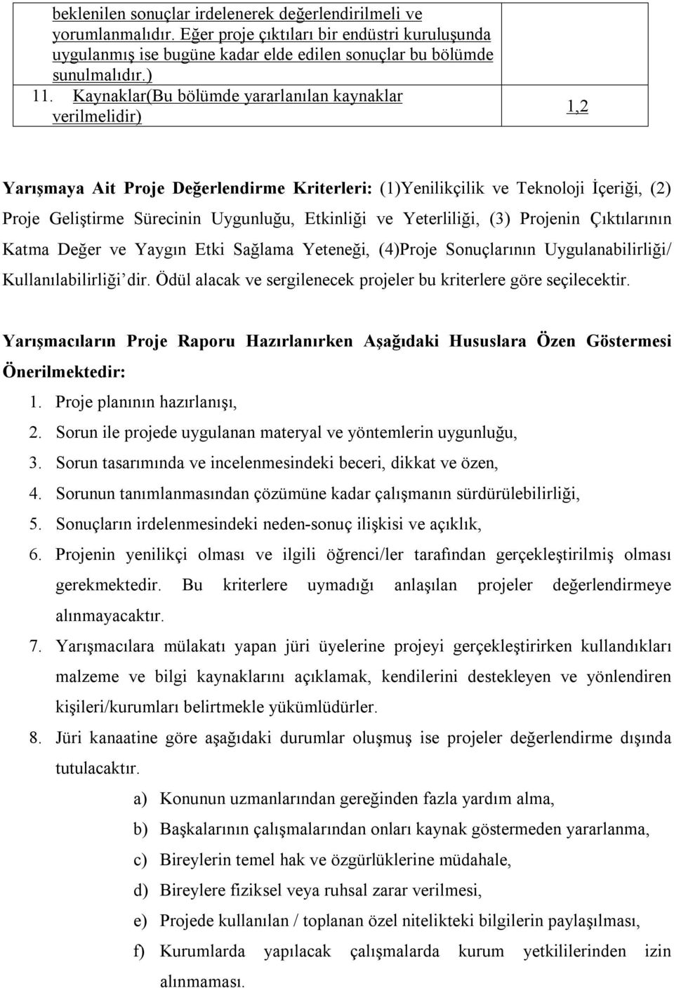 ve Yeterliliği, (3) Projenin Çıktılarının Katma Değer ve Yaygın Etki Sağlama Yeteneği, (4)Proje Sonuçlarının Uygulanabilirliği/ Kullanılabilirliği dir.