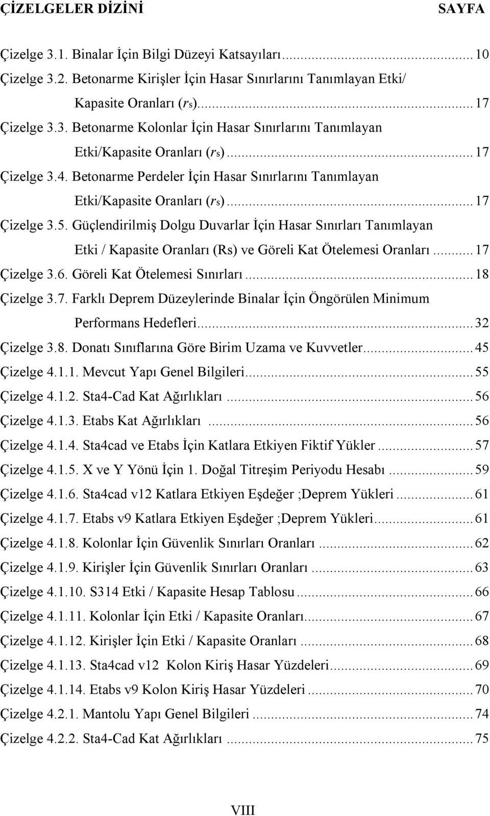 Güçlendirilmiş Dolgu Duvarlar İçin Hasar Sınırları Tanımlayan Etki / Kapasite Oranları (Rs) ve Göreli Kat Ötelemesi Oranları... 17 