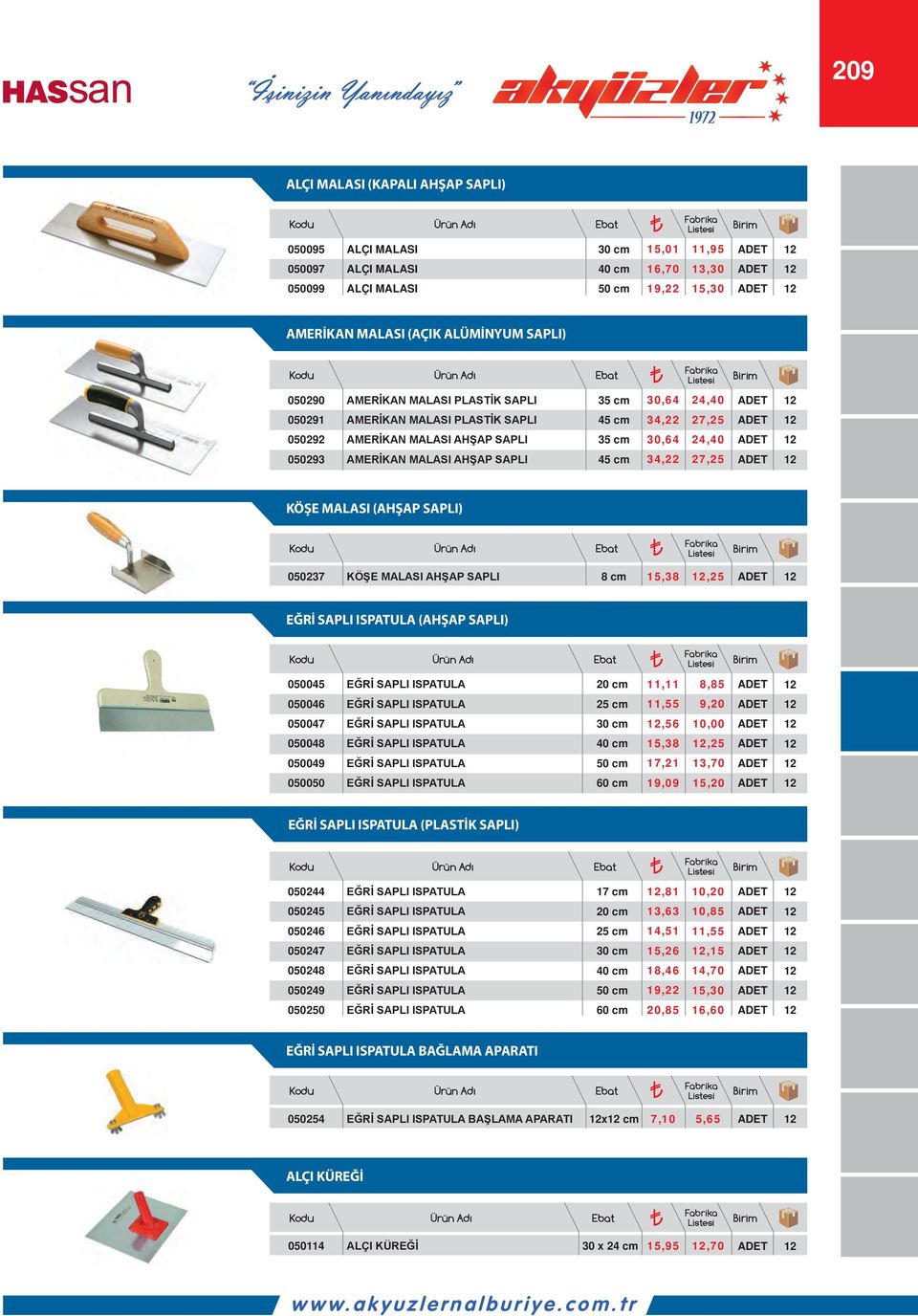 cm 15,38,25 (AHŞAP SAPLI) 050045 11,11 8,85 050046 25 cm 11,55 9,20 050047,56 050048 15,38,25 050049 17,21 13,70 050050 60 cm 19,09 15,20 (PLASTİK SAPLI) 050244,81 10,20 050245 13,63 10,85 050246 25