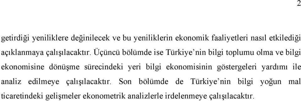 Üçüncü bölümde ise Türkiye nin bilgi toplumu olma ve bilgi ekonomisine dönüşme sürecindeki yeri bilgi