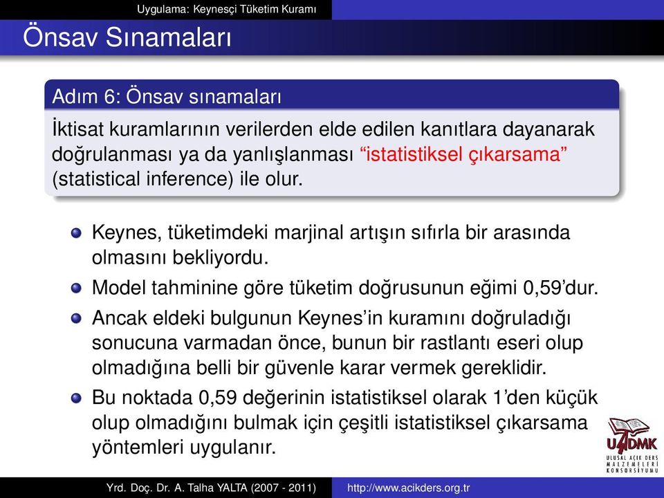 Model tahminine göre tüketim doğrusunun eğimi 0,59 dur.