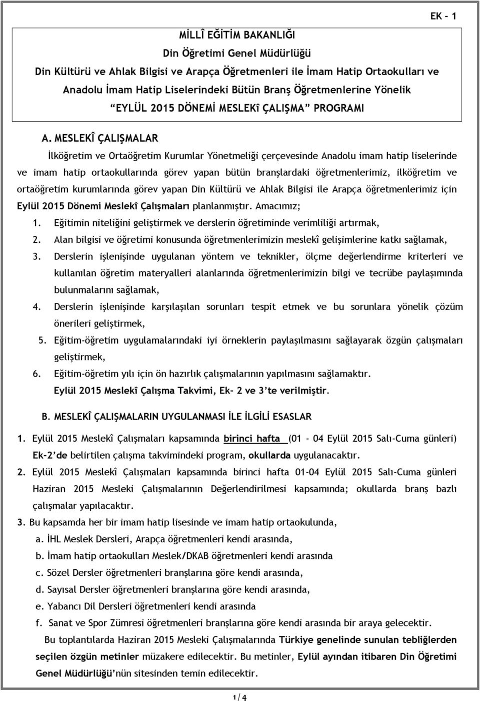 MESLEKÎ ÇALIŞMALAR İlköğretim ve Ortaöğretim Kurumlar Yönetmeliği çerçevesinde Anadolu imam hatip liselerinde ve imam hatip ortaokullarında görev yapan bütün branşlardaki öğretmenlerimiz, ilköğretim