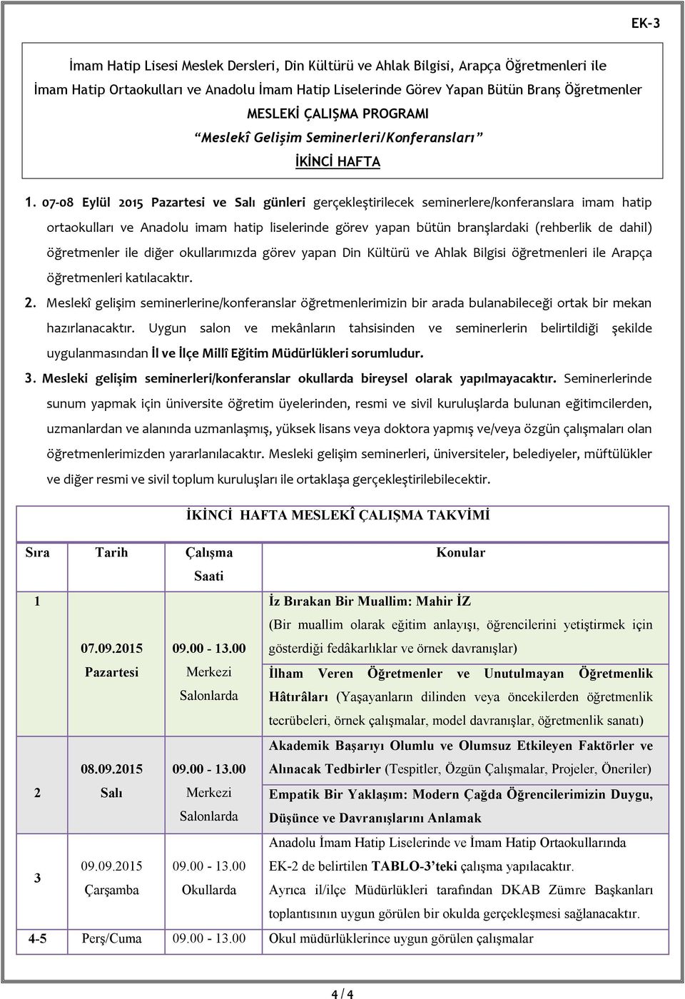 07-08 Eylül 205 Pazartesi ve günleri gerçekleştirilecek seminerlere/konferanslara imam hatip ortaokulları ve Anadolu imam hatip liselerinde görev yapan bütün branşlardaki (rehberlik de dahil)