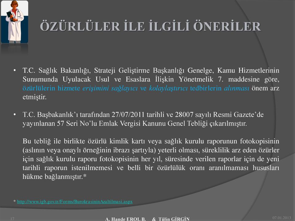 Başbakanlık ı tarafından 27/07/2011 tarihli ve 28007 sayılı Resmi Gazete de yayınlanan 57 Seri No lu Emlak Vergisi Kanunu Genel Tebliği çıkarılmıştır.