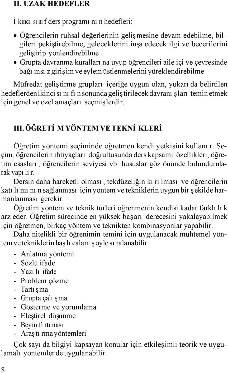 olan, yukarıda belirtilen hedeflerden ikinci sınıfın sonunda geliştirilecek davranışları temin etmek için genel ve özel amaçları seçmişlerdir. 8 III.