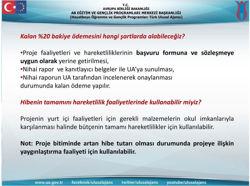 sunulması, Nihai raporun UA tarafından incelenerek onaylanması durumunda kalan ödeme yapılır. Hibenin tamamını hareketlilik faaliyetlerinde kullanabilir miyiz?