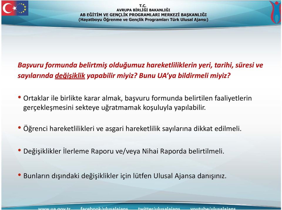 Ortaklar ile birlikte karar almak, başvuru formunda belirtilen faaliyetlerin gerçekleşmesini sekteye uğratmamak koşuluyla