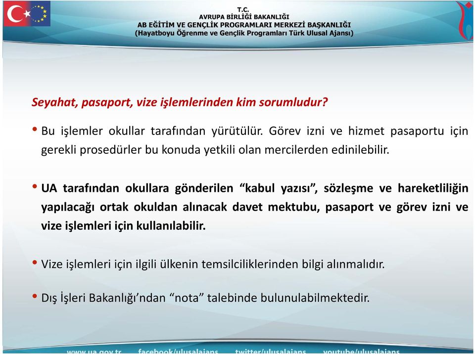 UA tarafından okullara gönderilen kabul yazısı, sözleşme ve hareketliliğin yapılacağı ortak okuldan alınacak davet mektubu,