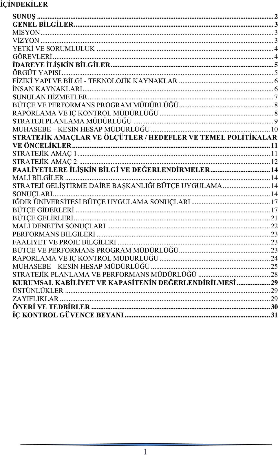 .. 10 STRATEJİK AMAÇLAR VE ÖLÇÜTLER / HEDEFLER VE TEMEL POLİTİKALAR VE ÖNCELİKLER... 11 STRATEJİK AMAÇ 1... 11 STRATEJİK AMAÇ 2:... 12 FAALİYETLERE İLİŞKİN BİLGİ VE DEĞERLENDİRMELER... 14 MALİ BİLGİLER.