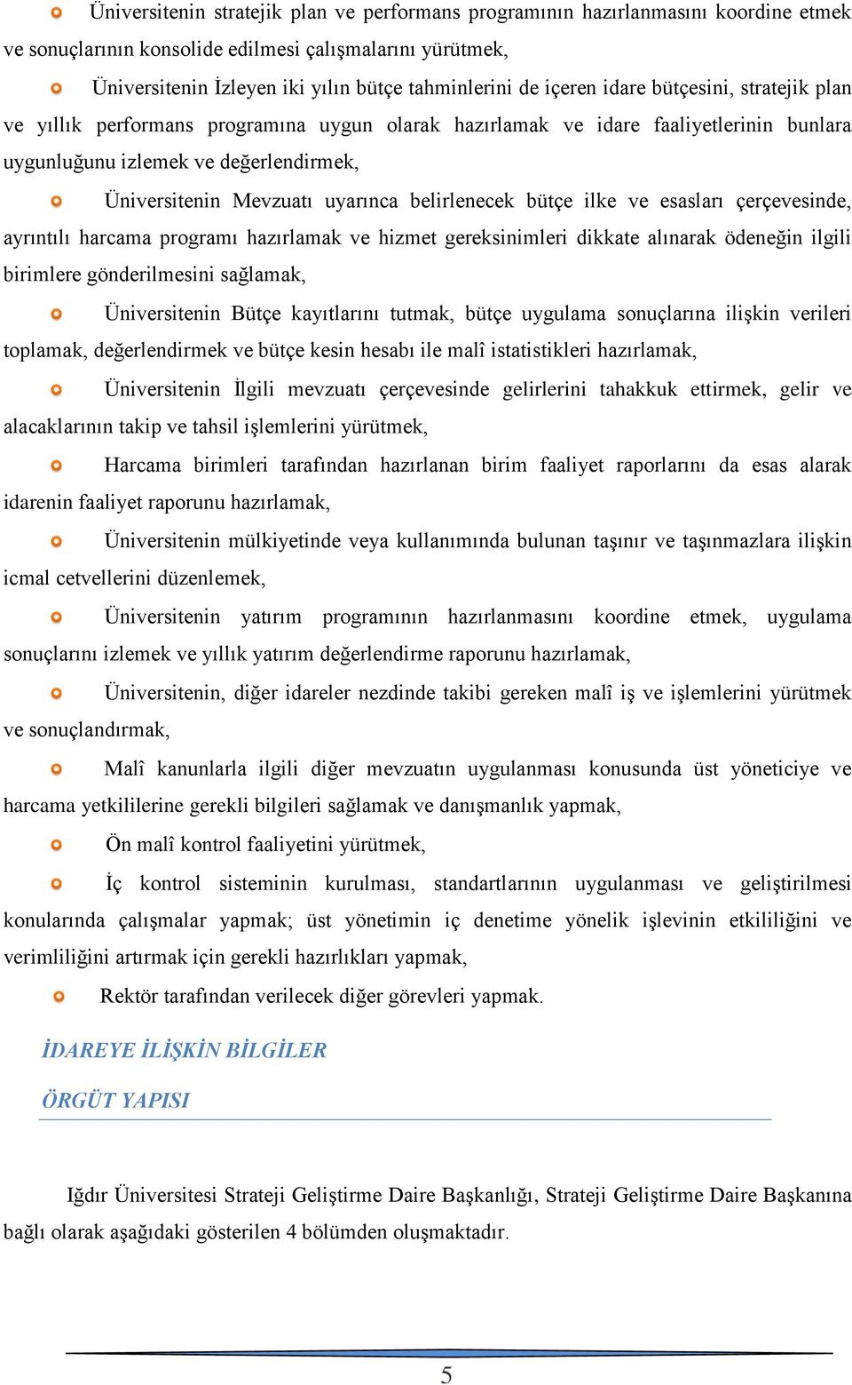 belirlenecek bütçe ilke ve esasları çerçevesinde, ayrıntılı harcama programı hazırlamak ve hizmet gereksinimleri dikkate alınarak ödeneğin ilgili birimlere gönderilmesini sağlamak, Üniversitenin