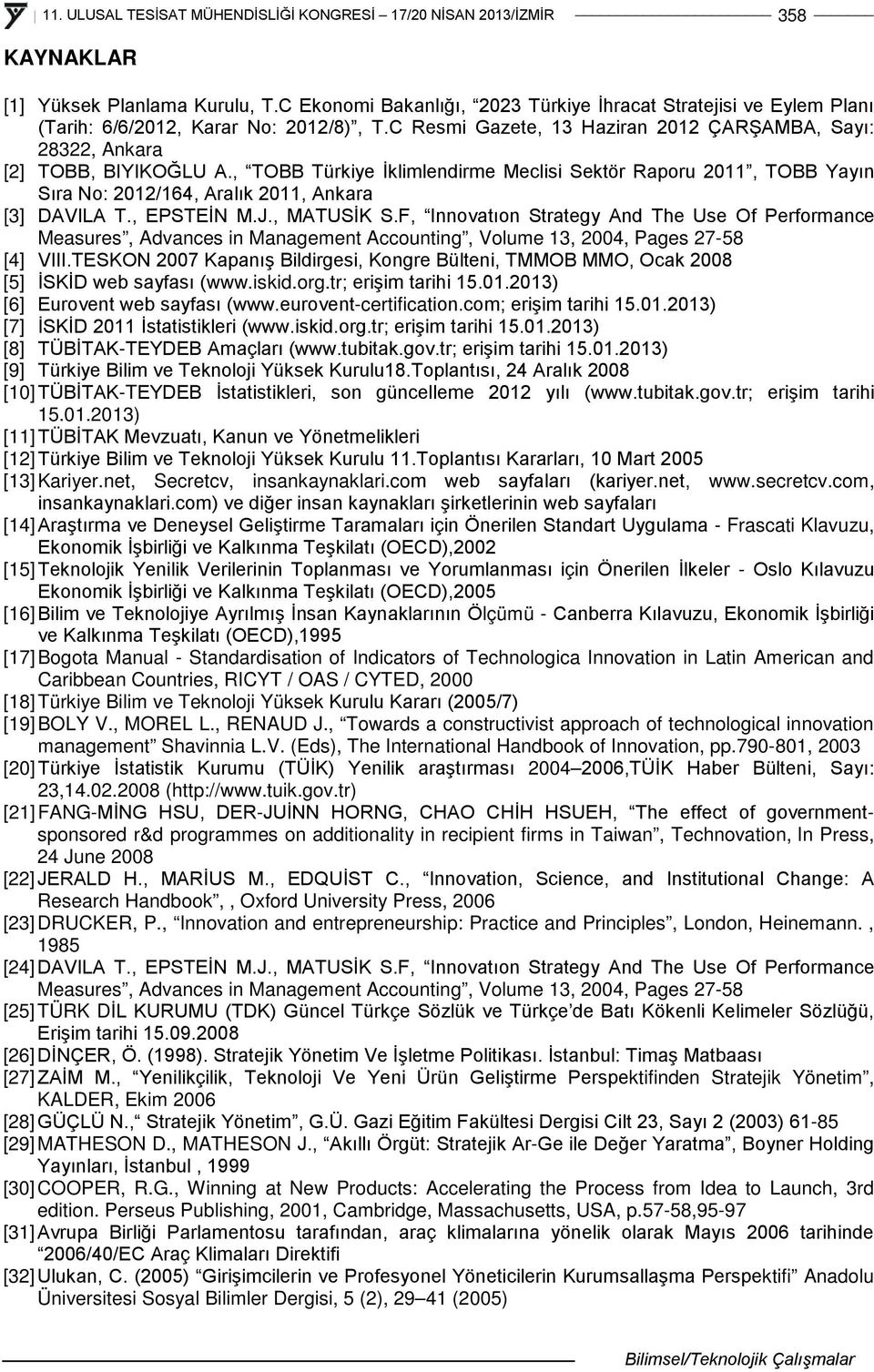 , TOBB Türkiye İklimlendirme Meclisi Sektör Raporu 2011, TOBB Yayın Sıra No: 2012/164, Aralık 2011, Ankara [3] DAVILA T., EPSTEİN M.J., MATUSİK S.