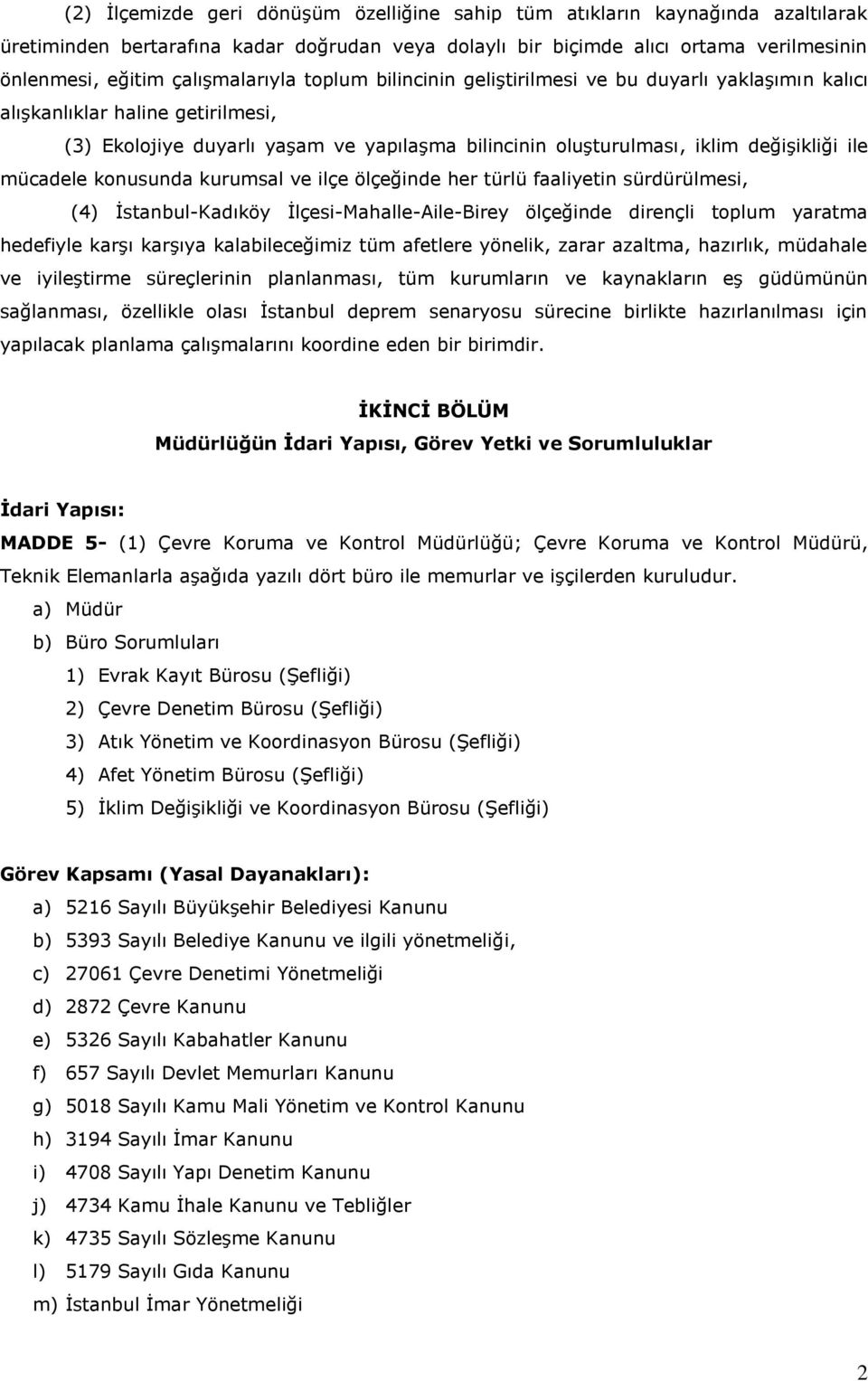 ile mücadele konusunda kurumsal ve ilçe ölçeğinde her türlü faaliyetin sürdürülmesi, (4) İstanbul-Kadıköy İlçesi-Mahalle-Aile-Birey ölçeğinde dirençli toplum yaratma hedefiyle karşı karşıya