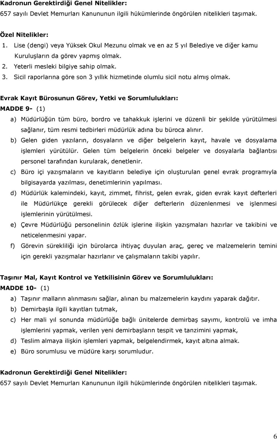 Sicil raporlarına göre son 3 yıllık hizmetinde olumlu sicil notu almış olmak.