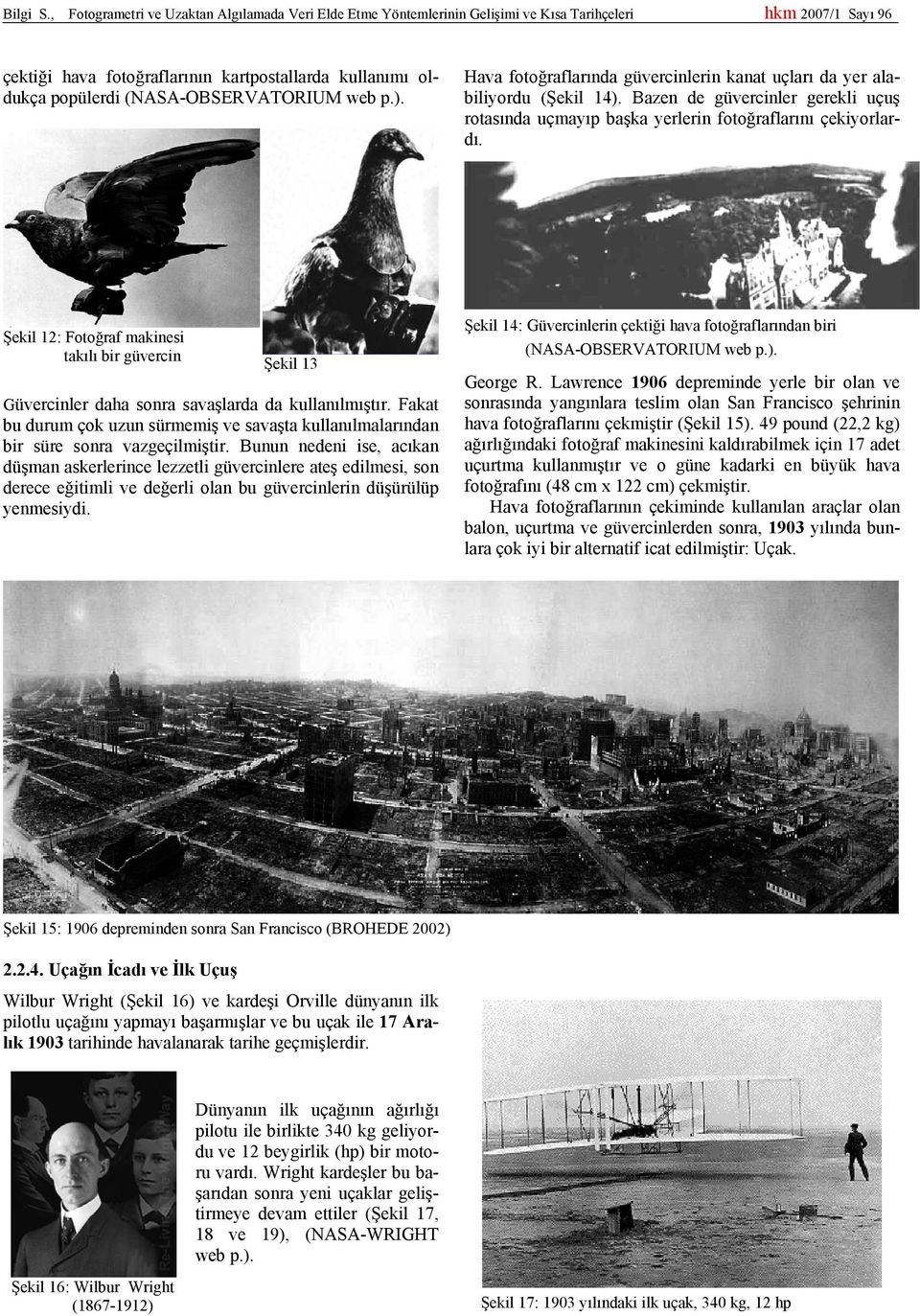 (NASA-OBSERVATORIUM web p.). Hava fotoğraflarında güvercinlerin kanat uçları da yer alabiliyordu (Şekil 14).