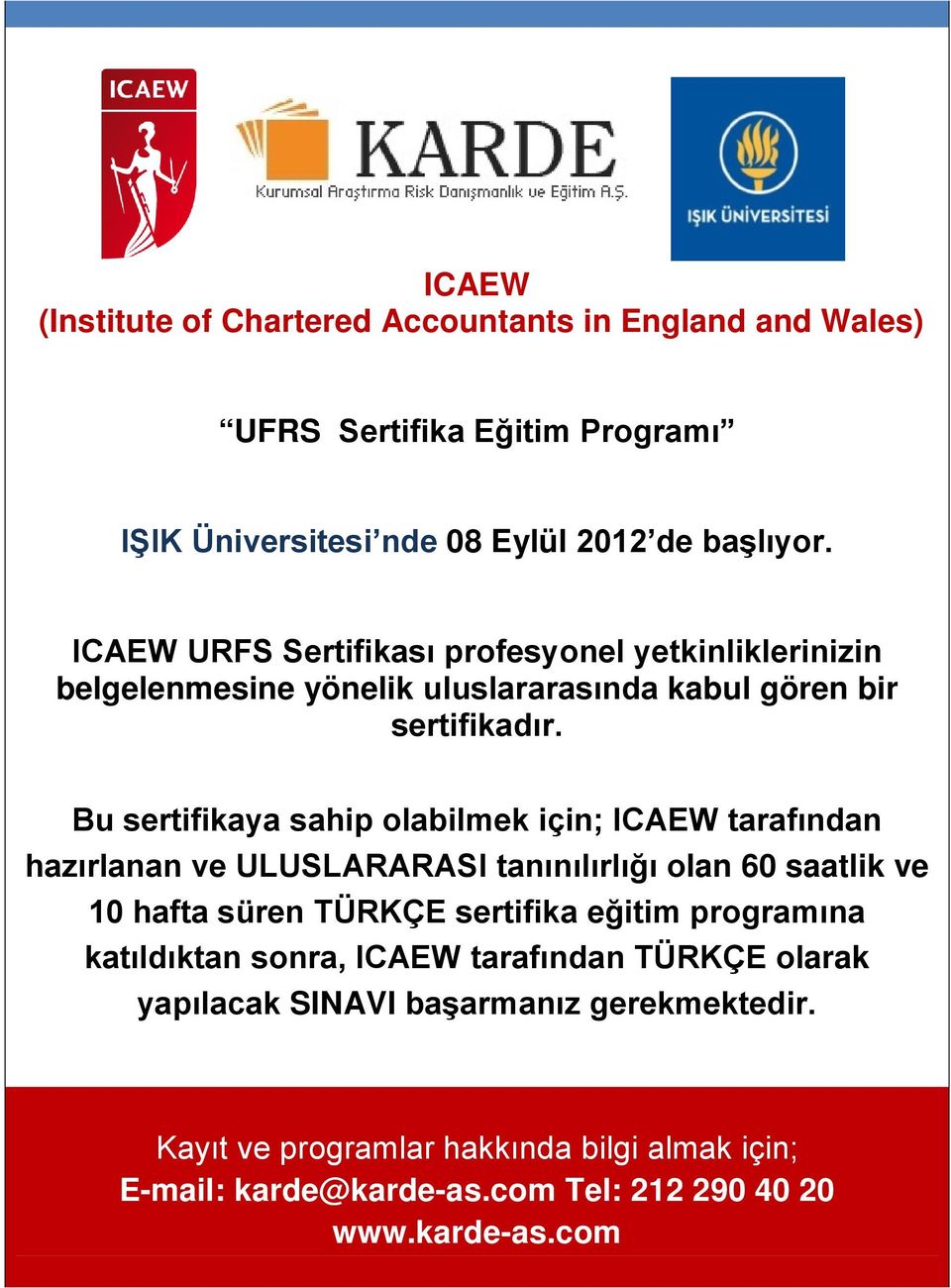 Bu sertifikaya sahip olabilmek için; ICAEW tarafından hazırlanan ve ULUSLARARASI tanınılırlığı olan 60 saatlik ve 10 hafta süren TÜRKÇE sertifika eğitim