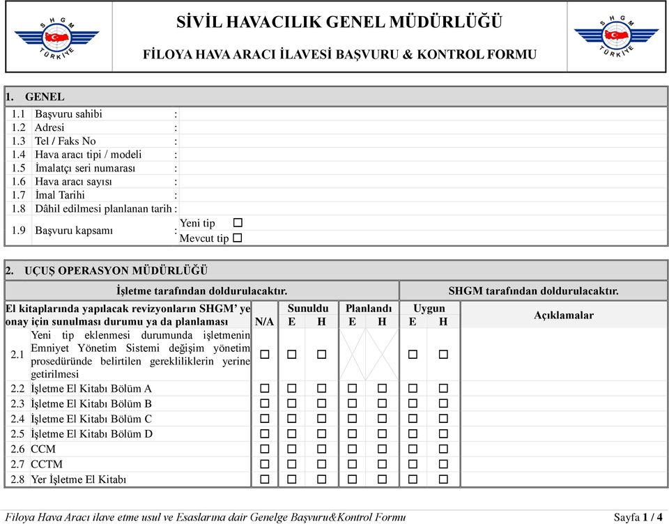 UÇUŞ OPERASYON MÜDÜRLÜĞÜ El kitaplarında yapılacak revizyonların SHGM ye Sunuldu Planlandı Uygun onay için sunulması durumu ya da N/A E H E H E H Yeni tip eklenmesi durumunda işletmenin Emniyet