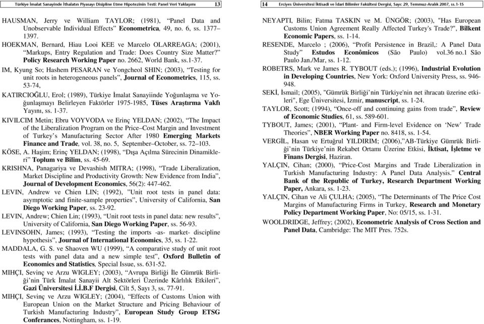 2662, World Bank, ss.1-37. IM, Kyung So; Hashem PESARAN ve Yongcheol SHIN; (2003), Testing for unit roots in heterogeneous panels, Journal of Econometrics, 115, ss.