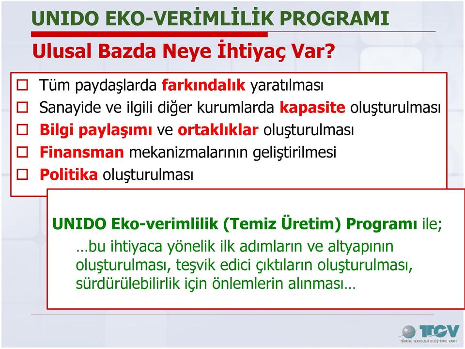 ve ortaklıklar oluşturulması Finansman mekanizmalarının geliştirilmesi Politika oluşturulması UNIDO Eko-verimlilik