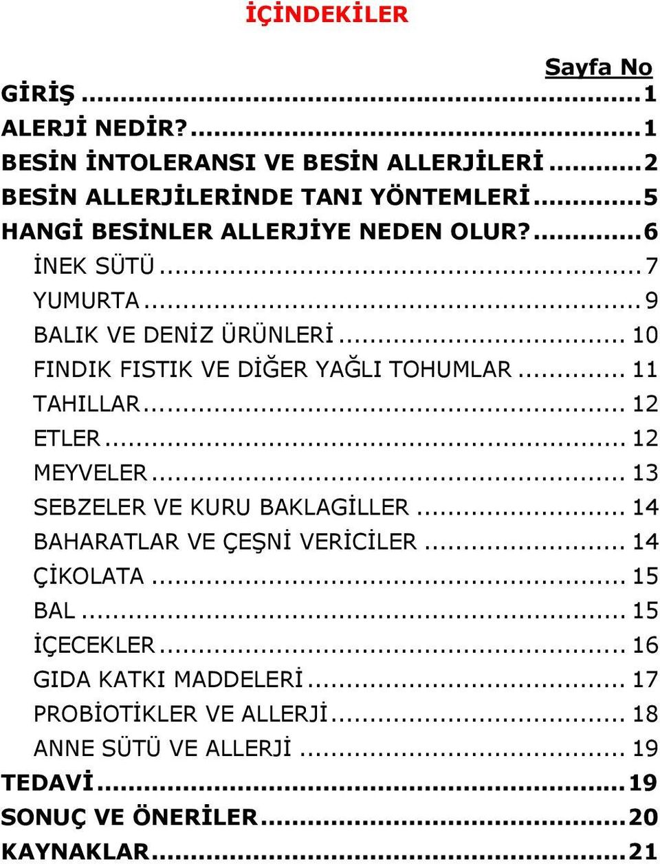 .. 11 TAHILLAR... 12 ETLER... 12 MEYVELER... 13 SEBZELER VE KURU BAKLAGİLLER... 14 BAHARATLAR VE ÇEŞNİ VERİCİLER... 14 ÇİKOLATA... 15 BAL.