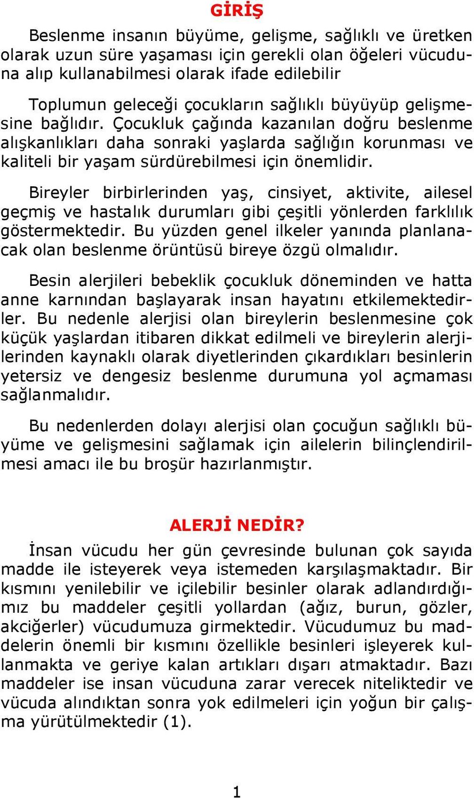 Bireyler birbirlerinden yaş, cinsiyet, aktivite, ailesel geçmiş ve hastalık durumları gibi çeşitli yönlerden farklılık göstermektedir.