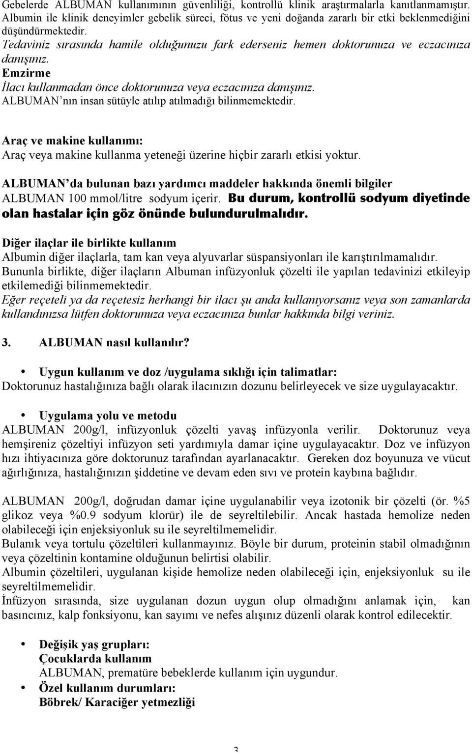 Tedaviniz sırasında hamile olduğunuzu fark ederseniz hemen doktorunuza ve eczacınıza danışınız. Emzirme İlacı kullanmadan önce doktorunuza veya eczacınıza danışınız.