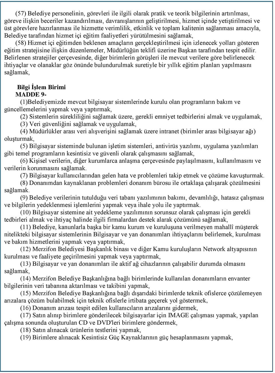 içi eğitimden beklenen amaçların gerçekleştirilmesi için izlenecek yolları gösteren eğitim stratejisine ilişkin düzenlemeler, Müdürlüğün teklifi üzerine Başkan tarafından tespit edilir.