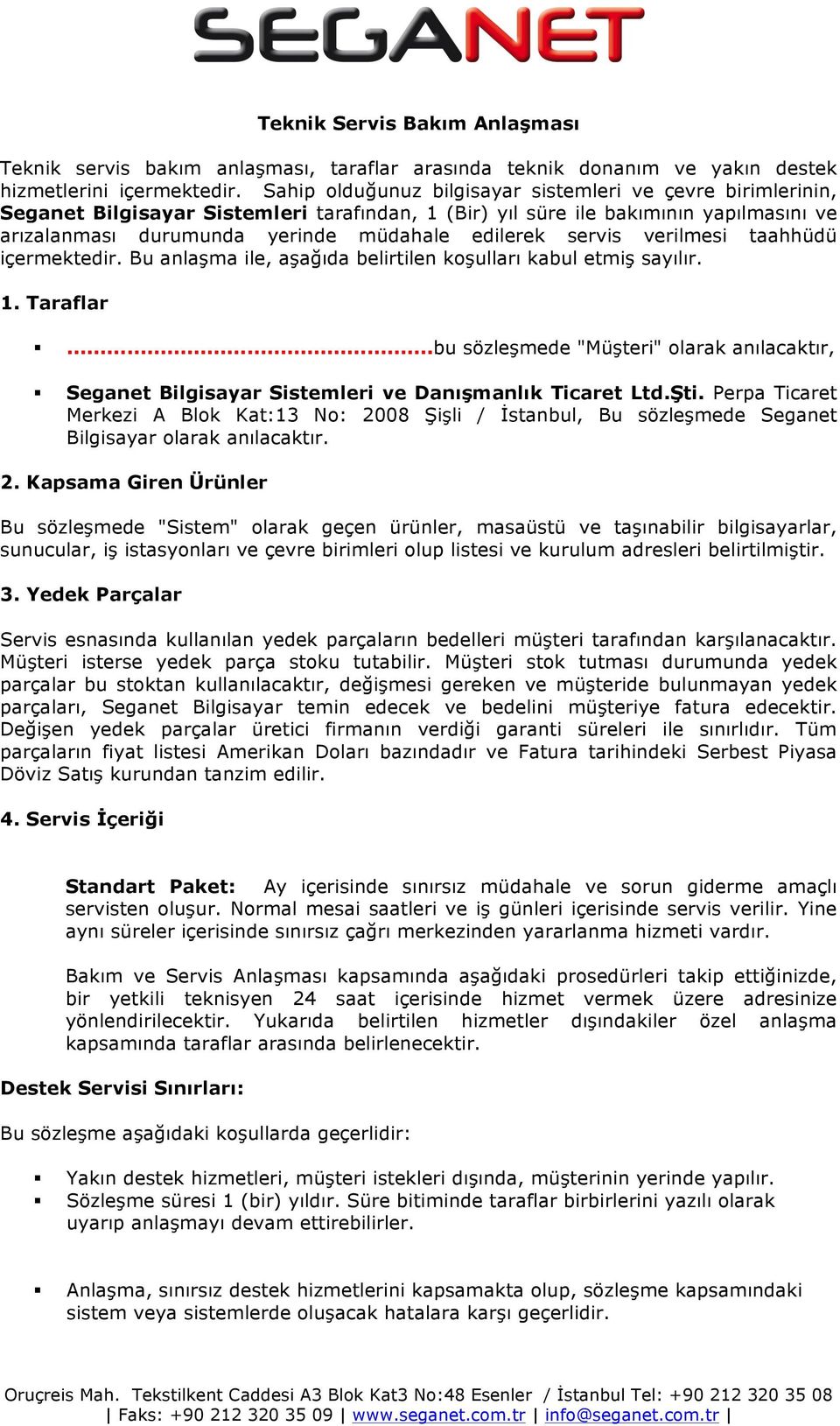 servis verilmesi taahhüdü içermektedir. Bu anlaşma ile, aşağıda belirtilen koşulları kabul etmiş sayılır. 1. Taraflar.