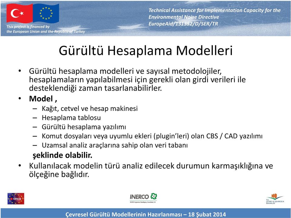 Model, Kağıt, cetvel ve hesap makinesi Hesaplama tablosu Gürültü hesaplama yazılımı Komut dosyaları veya uyumlu ekleri